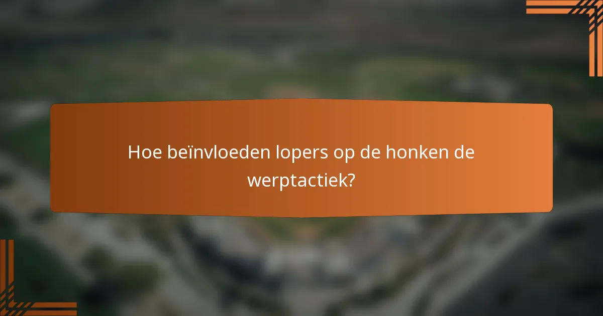 Hoe beïnvloeden lopers op de honken de werptactiek?
