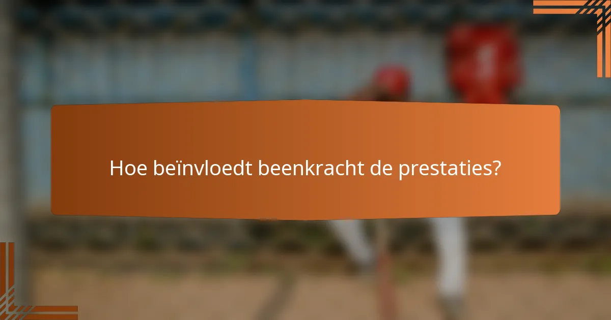 Hoe beïnvloedt beenkracht de prestaties?