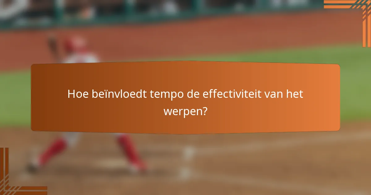 Hoe beïnvloedt tempo de effectiviteit van het werpen?