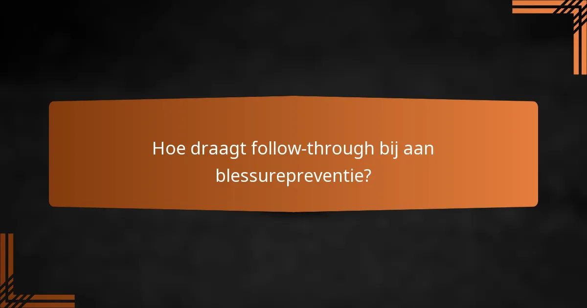 Hoe draagt follow-through bij aan blessurepreventie?