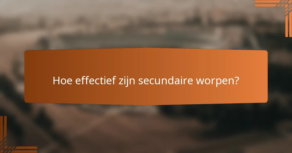 Hoe effectief zijn secundaire worpen?