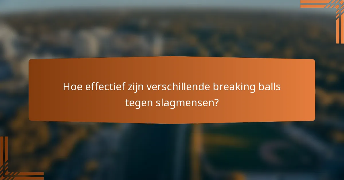 Hoe effectief zijn verschillende breaking balls tegen slagmensen?