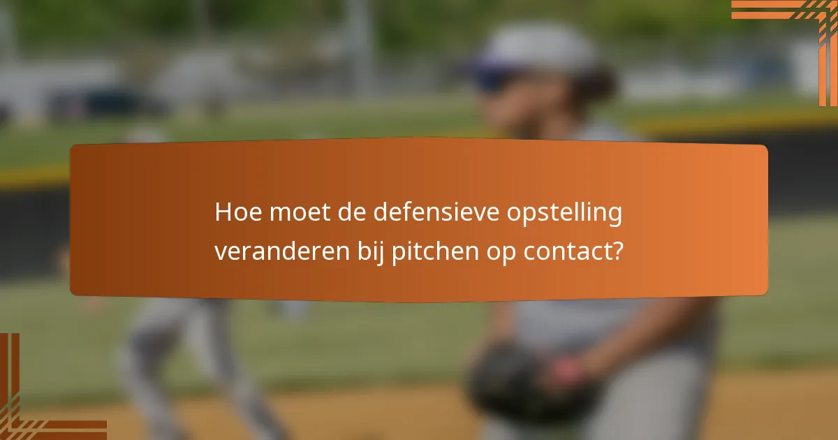 Hoe moet de defensieve opstelling veranderen bij pitchen op contact?