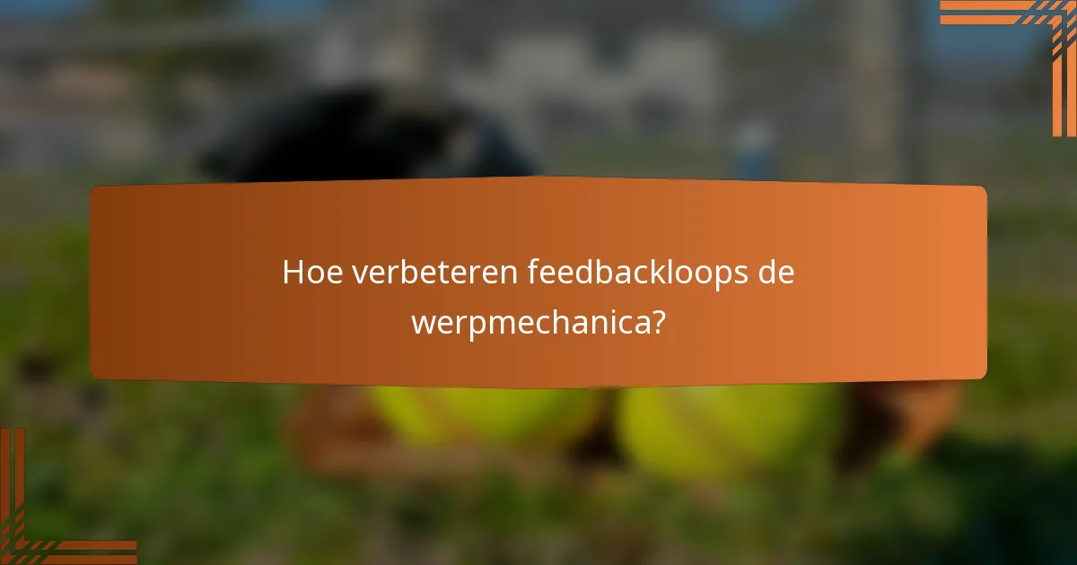 Hoe verbeteren feedbackloops de werpmechanica?