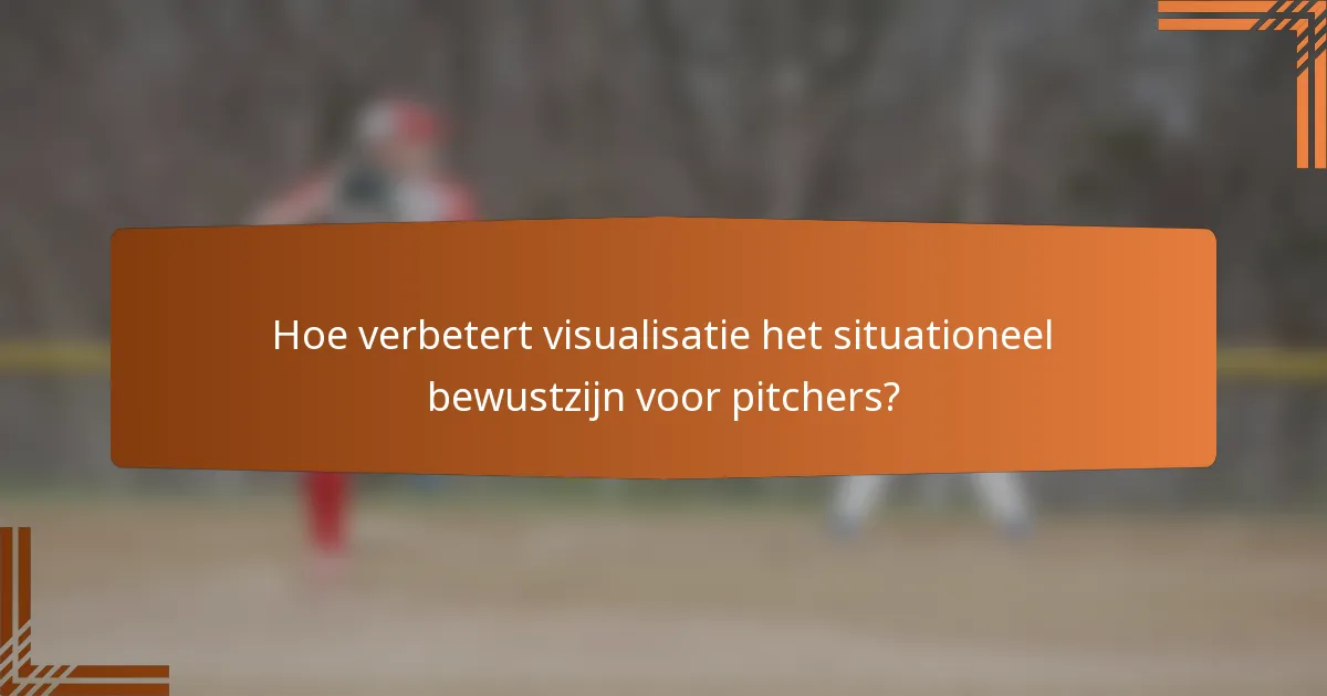 Hoe verbetert visualisatie het situationeel bewustzijn voor pitchers?