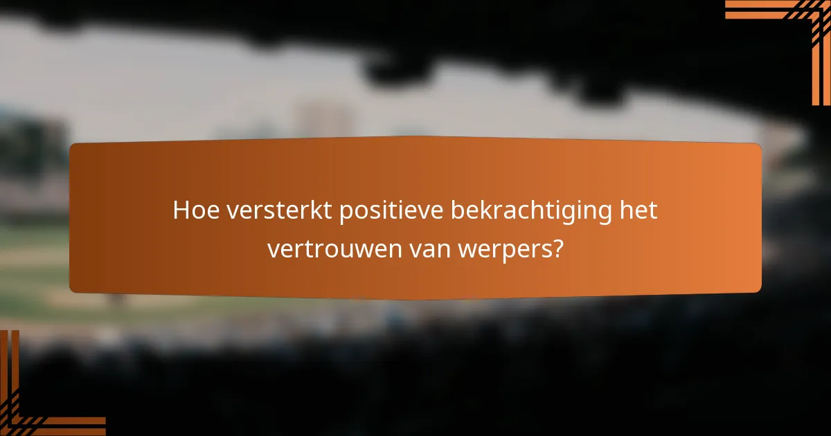 Hoe versterkt positieve bekrachtiging het vertrouwen van werpers?