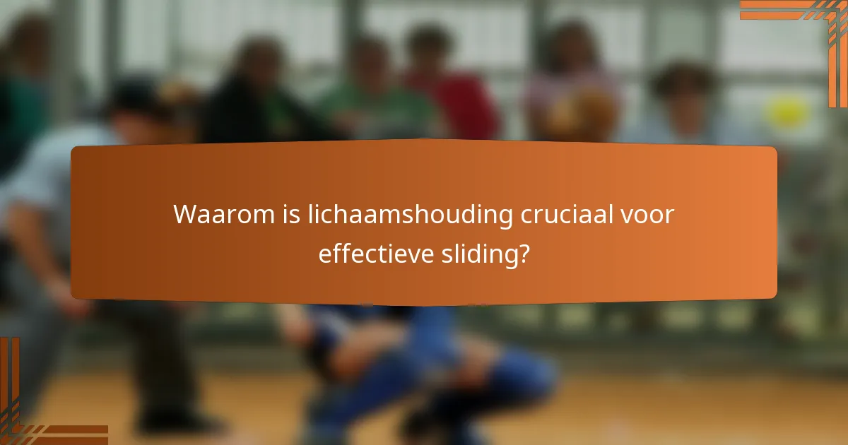 Waarom is lichaamshouding cruciaal voor effectieve sliding?