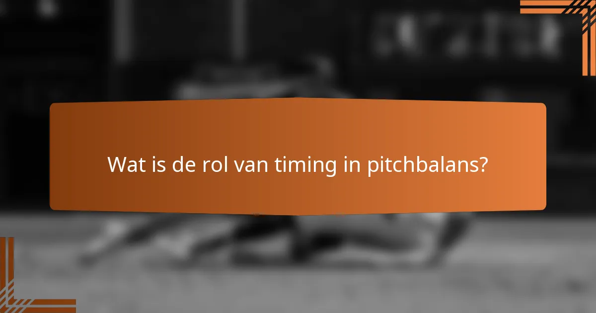 Wat is de rol van timing in pitchbalans?