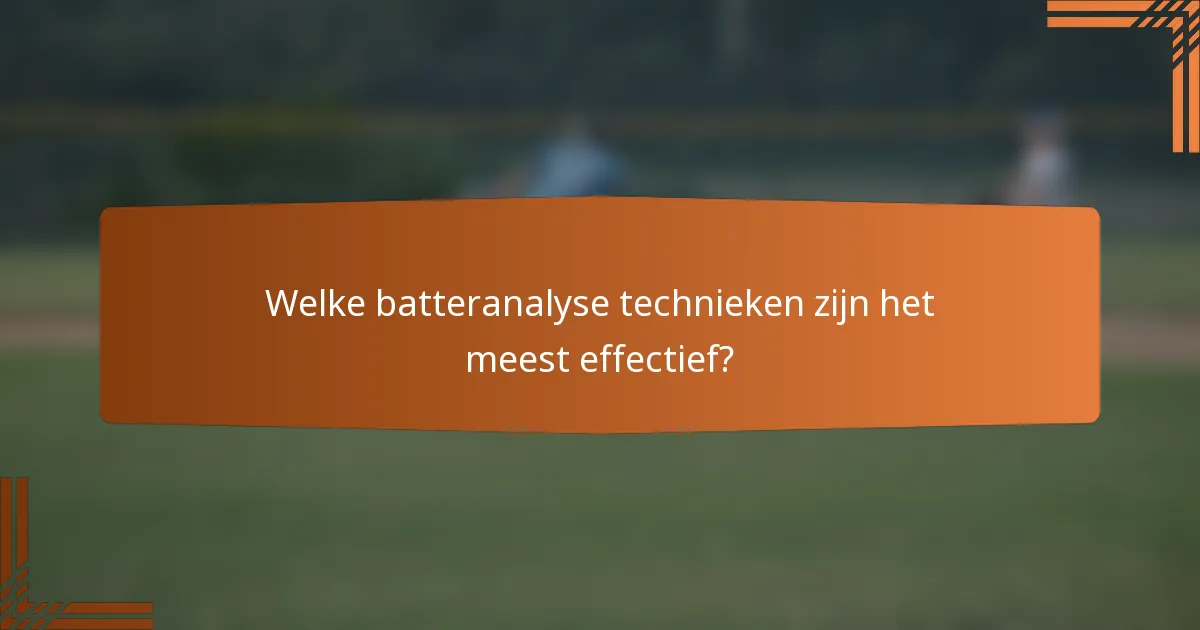 Welke batteranalyse technieken zijn het meest effectief?