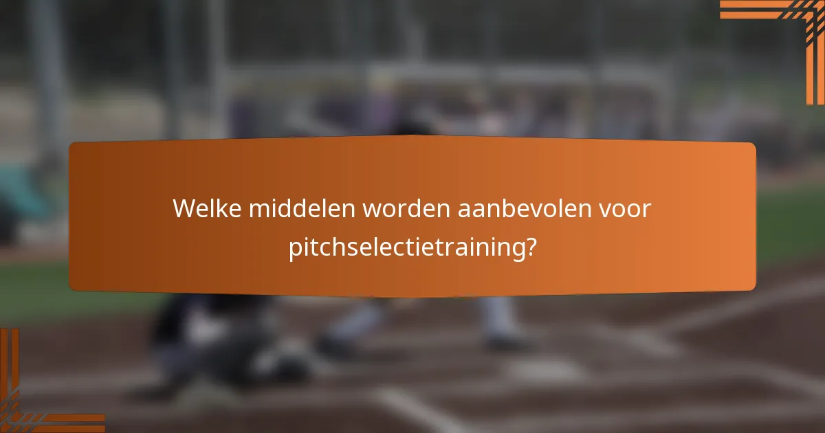 Welke middelen worden aanbevolen voor pitchselectietraining?