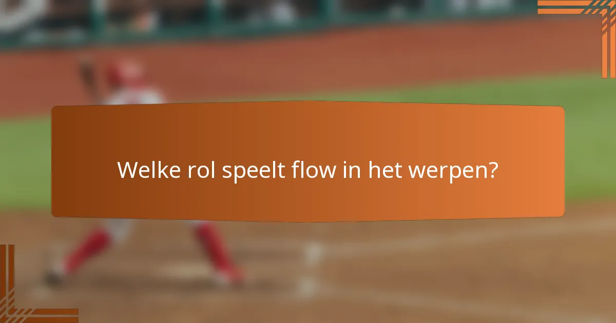Welke rol speelt flow in het werpen?