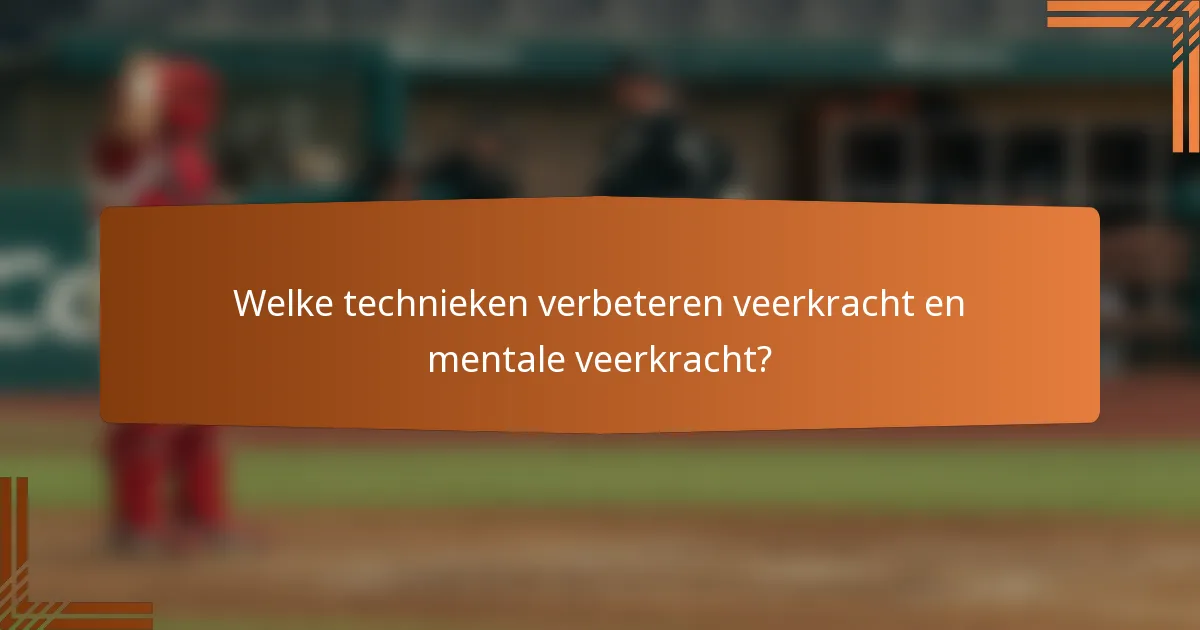 Welke technieken verbeteren veerkracht en mentale veerkracht?